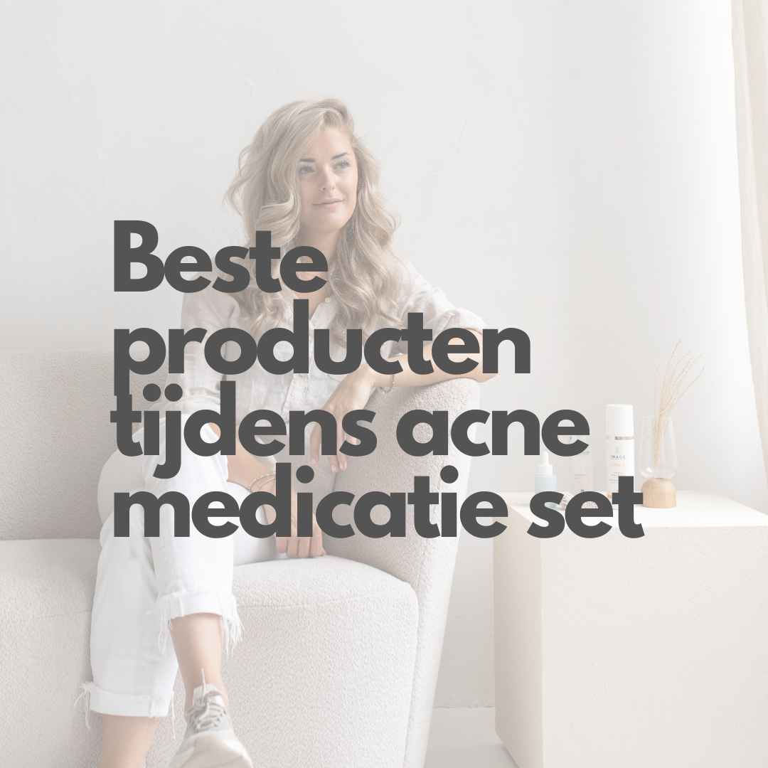 Beste producten tijdens acne medicatie set